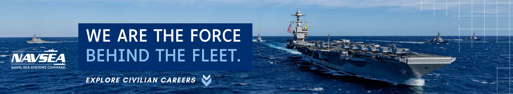 We are the Force behind the Fleet. Explore civilian Careers at NAVSEA. Photo is US Carrier at sea.